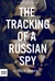 The Tracking of a Russian Spy