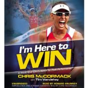 I'm Here to Win: A World Champion's Advice for Peak Performance | [Chris McCormack, Tim Vandehey]