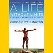 A Life Without Limits: A World Champion's Journey | [Chrissie Wellington, Lance Armstrong (foreward)]